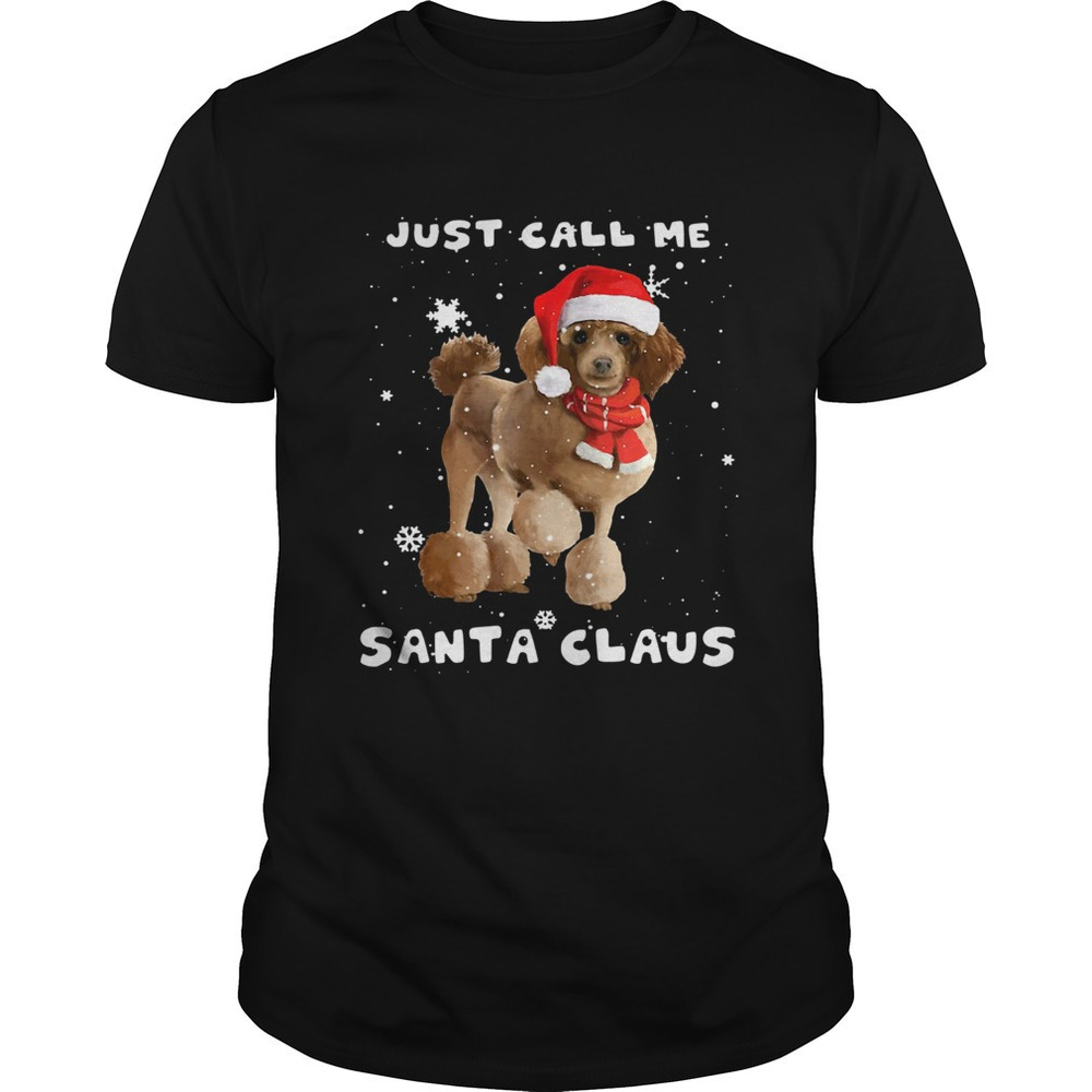 Poodle Just Call Me Santa Claus Crewneck Shirt